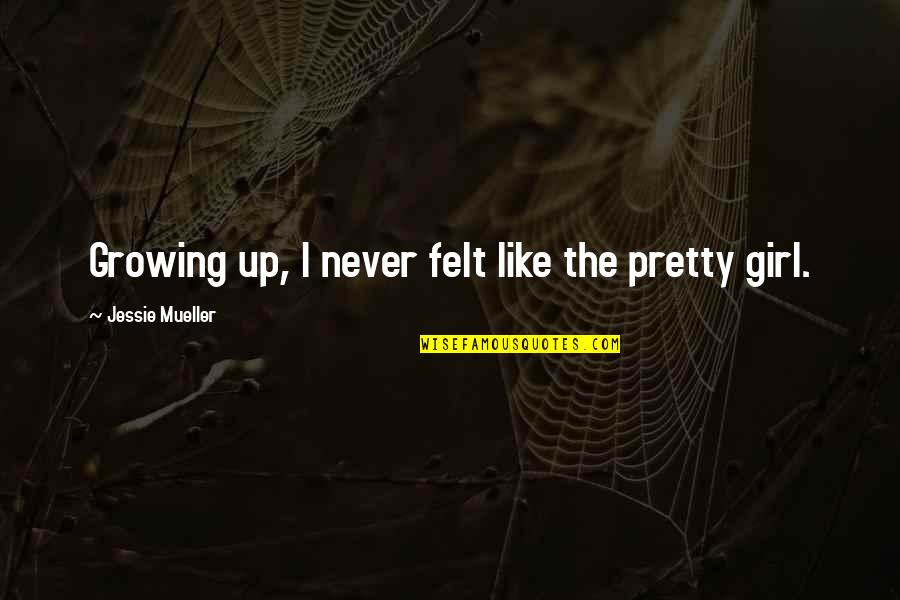 Never Growing Up Quotes By Jessie Mueller: Growing up, I never felt like the pretty Never Growing Up Quotes By Jessie Mueller: Growing up, I never felt like the pretty