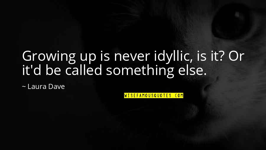 Never Growing Up Quotes By Laura Dave: Growing up is never idyllic, is it? Or
