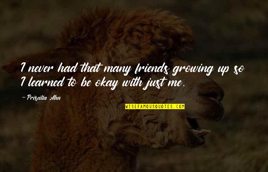 Never Growing Up Quotes By Priscilla Ahn: I never had that many friends growing up