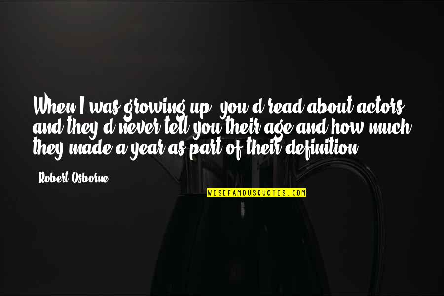 Never Growing Up Quotes By Robert Osborne: When I was growing up, you'd read about Never Growing Up Quotes By Robert Osborne: When I was growing up, you'd read about