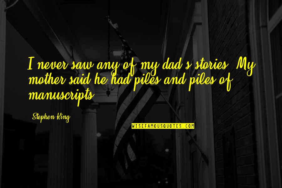 Never Had A Dad Quotes By Stephen King: I never saw any of my dad's stories.
