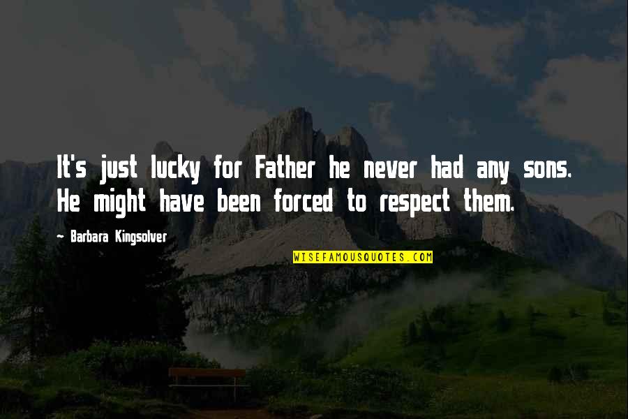 Never Had A Father Quotes By Barbara Kingsolver: It's just lucky for Father he never had