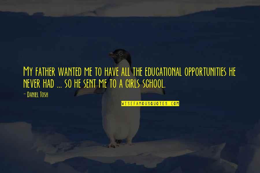 Never Had A Father Quotes By Daniel Tosh: My father wanted me to have all the