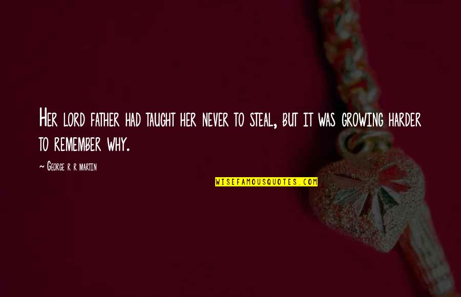 Never Had A Father Quotes By George R R Martin: Her lord father had taught her never to