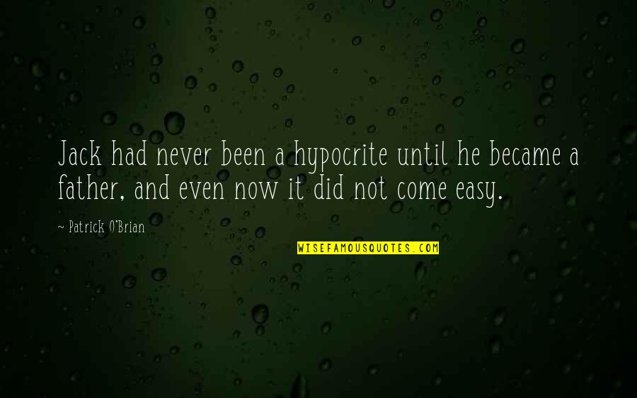 Never Had A Father Quotes By Patrick O'Brian: Jack had never been a hypocrite until he