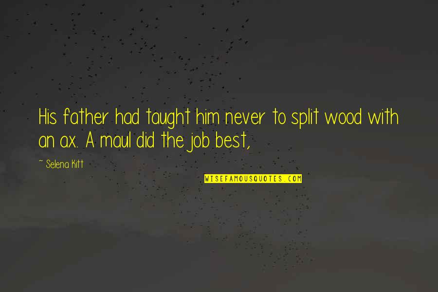 Never Had A Father Quotes By Selena Kitt: His father had taught him never to split