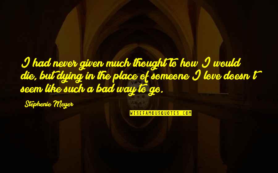 Never Had A Love Like This Quotes By Stephenie Meyer: I had never given much thought to how Never Had A Love Like This Quotes By Stephenie Meyer: I had never given much thought to how