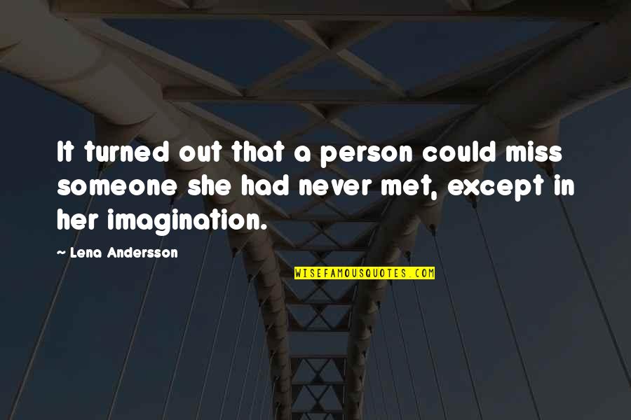 Never Had Quotes By Lena Andersson: It turned out that a person could miss