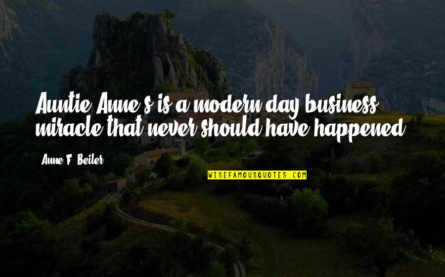 Never Happened Quotes By Anne F. Beiler: Auntie Anne's is a modern-day business miracle that