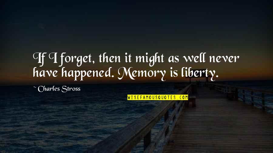 Never Happened Quotes By Charles Stross: If I forget, then it might as well