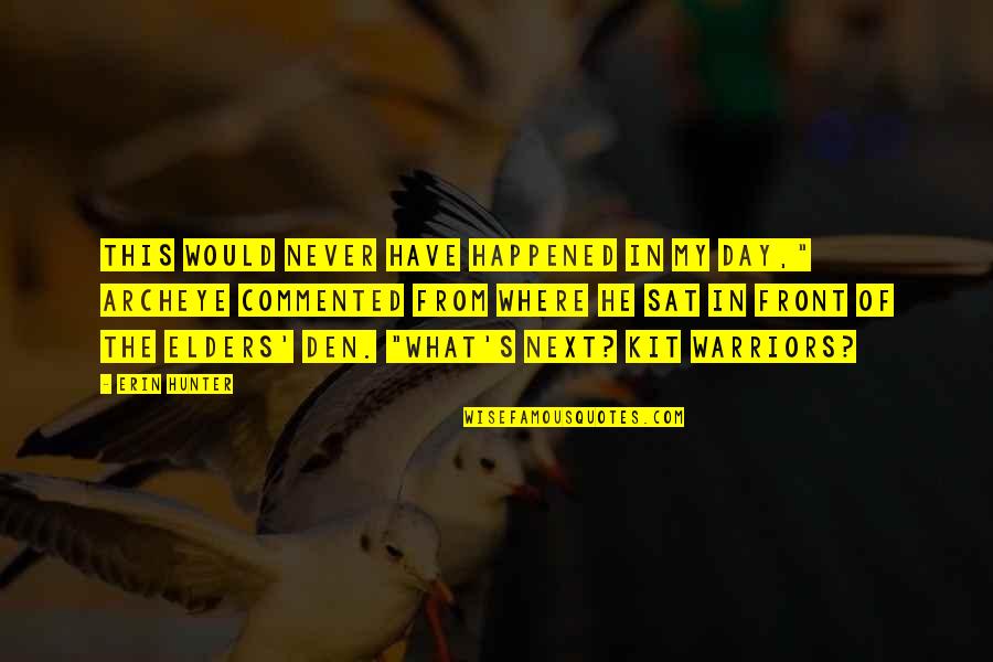 Never Happened Quotes By Erin Hunter: This would never have happened in my day," Never Happened Quotes By Erin Hunter: This would never have happened in my day,"