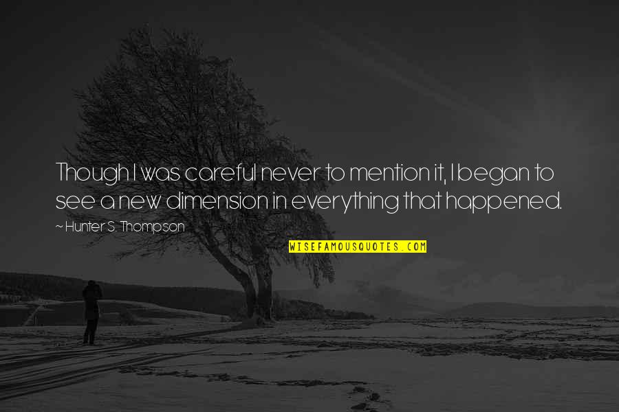 Never Happened Quotes By Hunter S. Thompson: Though I was careful never to mention it, Never Happened Quotes By Hunter S. Thompson: Though I was careful never to mention it,