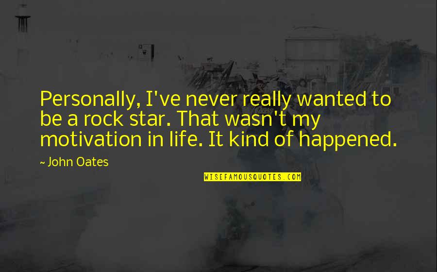 Never Happened Quotes By John Oates: Personally, I've never really wanted to be a Never Happened Quotes By John Oates: Personally, I've never really wanted to be a