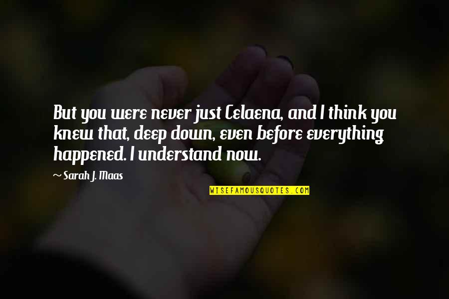 Never Happened Quotes By Sarah J. Maas: But you were never just Celaena, and I Never Happened Quotes By Sarah J. Maas: But you were never just Celaena, and I