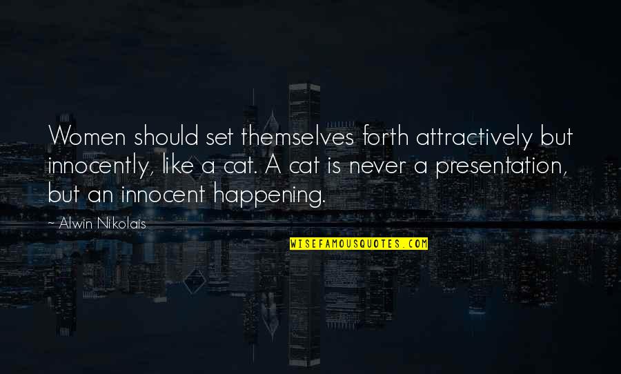Never Happening Quotes By Alwin Nikolais: Women should set themselves forth attractively but innocently,
