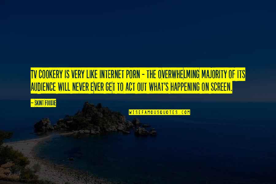 Never Happening Quotes By Skint Foodie: TV cookery is very like internet porn -