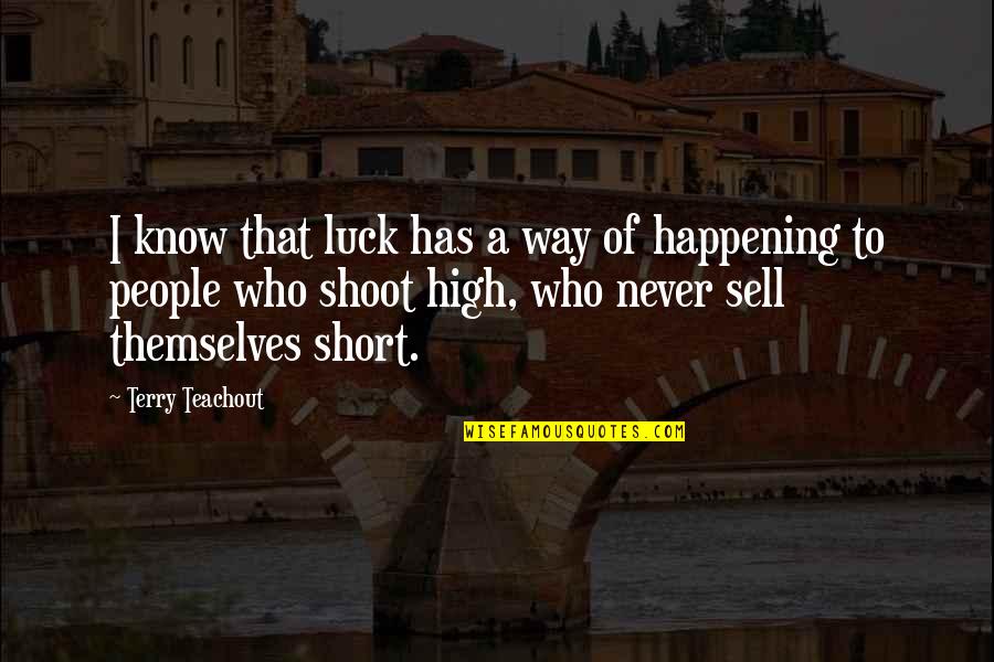 Never Happening Quotes By Terry Teachout: I know that luck has a way of