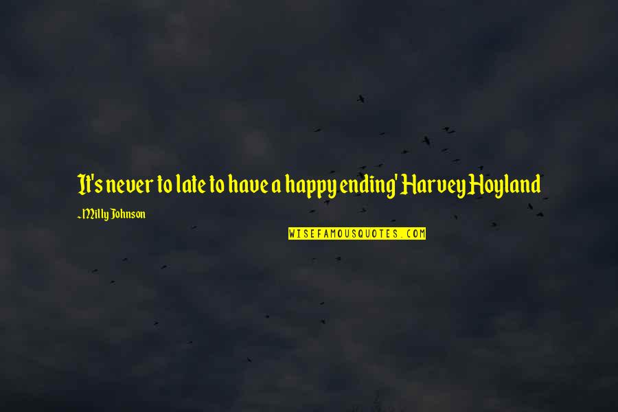 Never Happy Ending Quotes By Milly Johnson: It's never to late to have a happy Never Happy Ending Quotes By Milly Johnson: It's never to late to have a happy