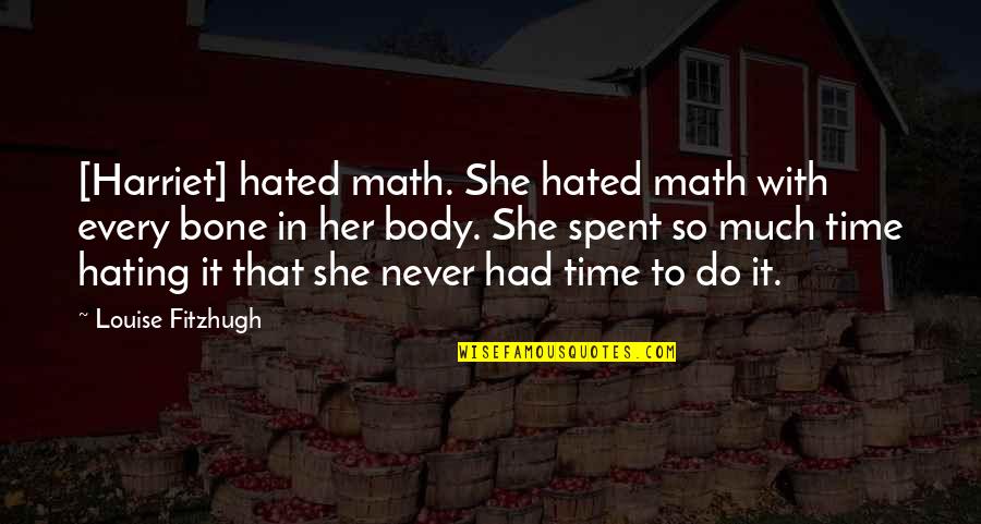 Never Hating Quotes By Louise Fitzhugh: [Harriet] hated math. She hated math with every