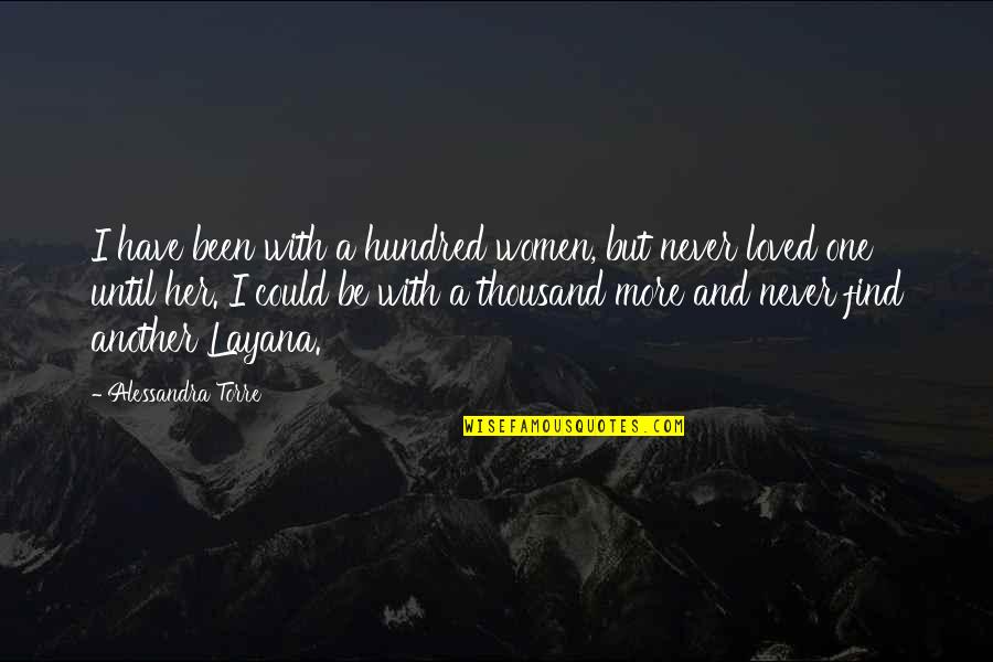 Never Have Been In Love Quotes By Alessandra Torre: I have been with a hundred women, but Never Have Been In Love Quotes By Alessandra Torre: I have been with a hundred women, but