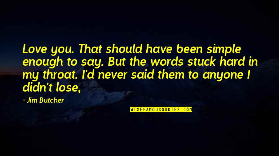 Never Have Been In Love Quotes By Jim Butcher: Love you. That should have been simple enough Never Have Been In Love Quotes By Jim Butcher: Love you. That should have been simple enough