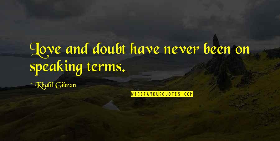 Never Have Been In Love Quotes By Khalil Gibran: Love and doubt have never been on speaking Never Have Been In Love Quotes By Khalil Gibran: Love and doubt have never been on speaking