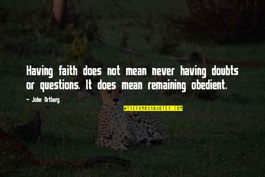 Never Have Doubts Quotes By John Ortberg: Having faith does not mean never having doubts