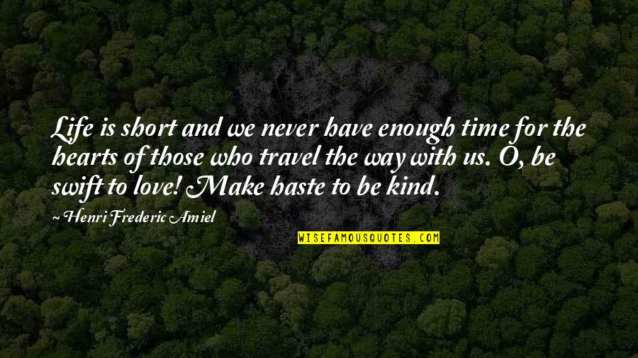 Never Have Enough Time Quotes By Henri Frederic Amiel: Life is short and we never have enough