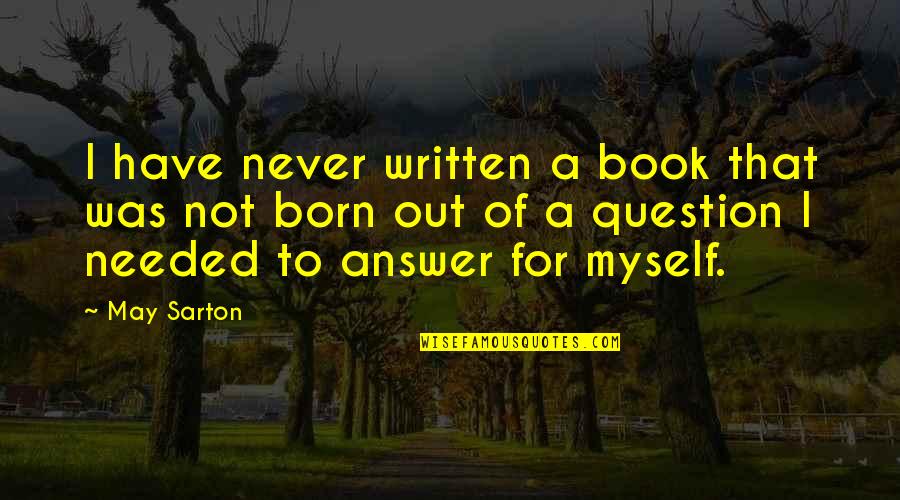 Never Have I Ever Book Quotes By May Sarton: I have never written a book that was
