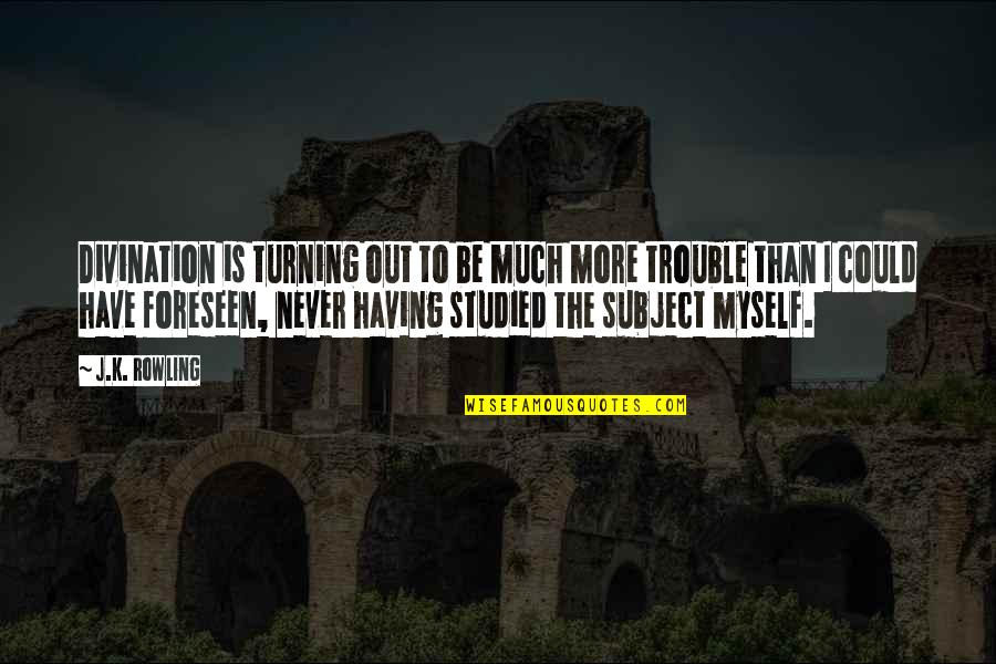 Never Have I Ever Funny Quotes By J.K. Rowling: Divination is turning out to be much more