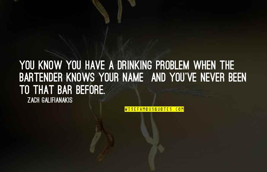 Never Have I Ever Funny Quotes By Zach Galifianakis: You know you have a drinking problem when