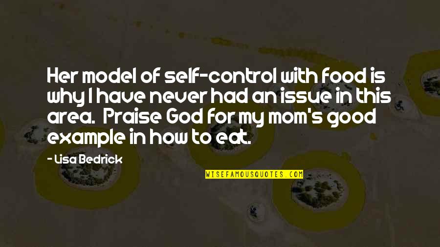 Never Have I Ever Mom Quotes By Lisa Bedrick: Her model of self-control with food is why