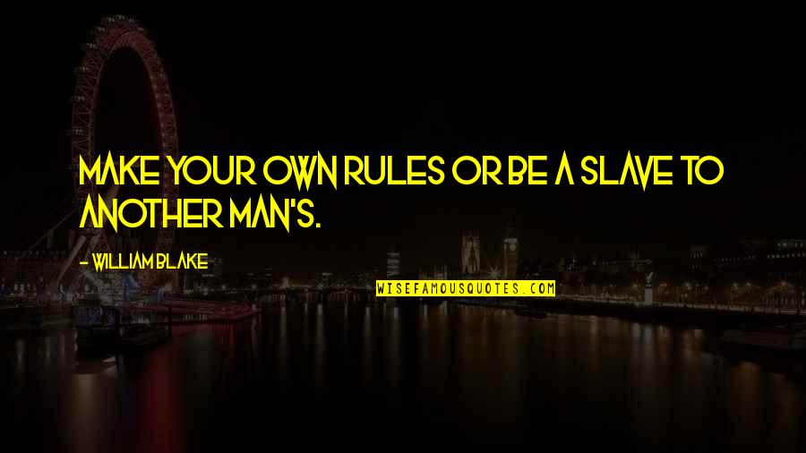 Never Have I Ever Mom Quotes By William Blake: Make your own rules or be a slave