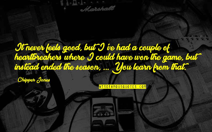 Never Have I Ever Season 2 Quotes By Chipper Jones: It never feels good, but I've had a