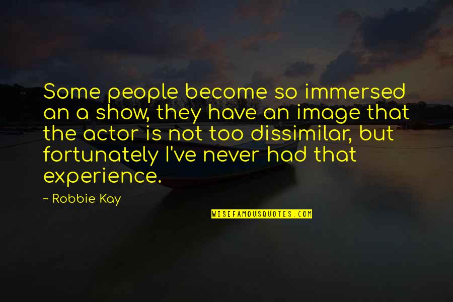 Never Have I Ever Show Quotes By Robbie Kay: Some people become so immersed an a show,