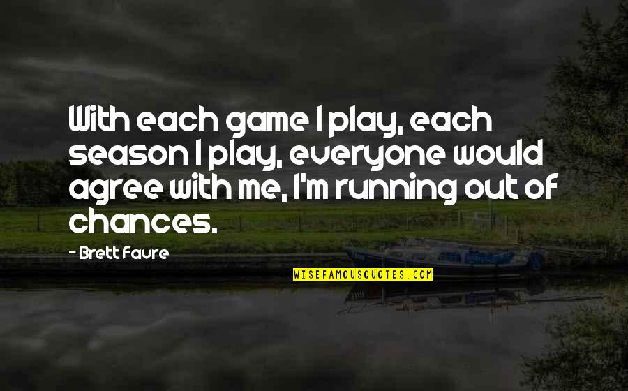 Never Having A Boyfriend Quotes By Brett Favre: With each game I play, each season I