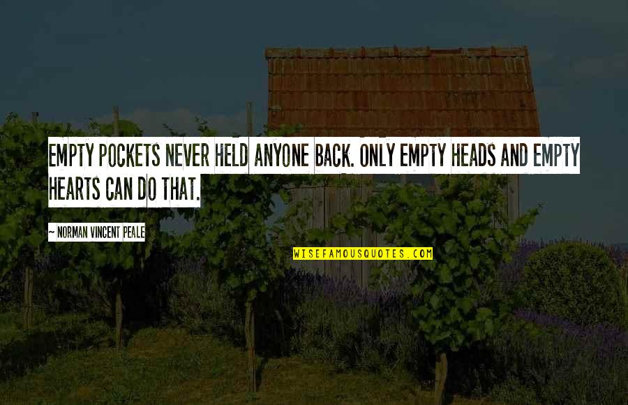 Never Held Anyone Back Quotes By Norman Vincent Peale: Empty pockets never held anyone back. Only empty