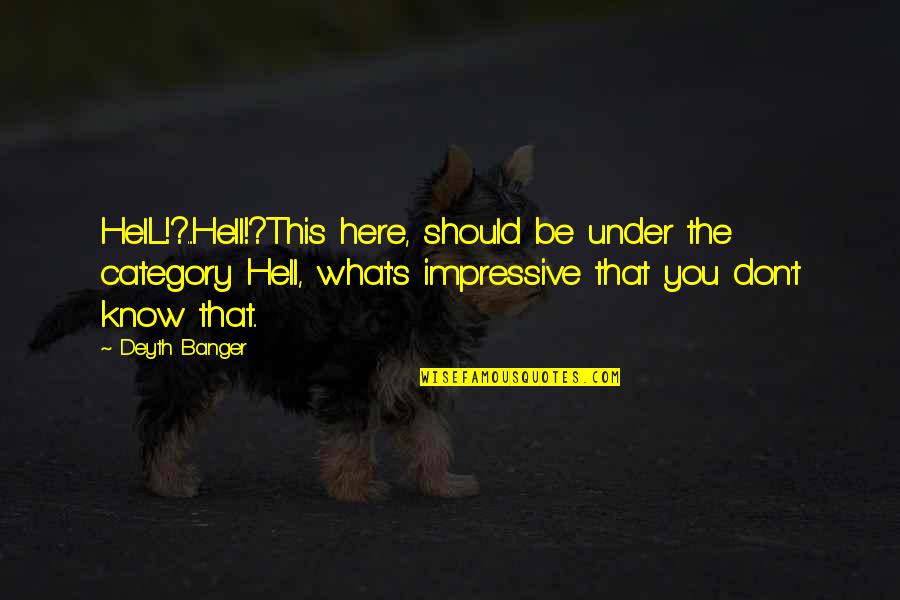 Never Help Someone Quotes By Deyth Banger: HelL!?...Hell!?This here, should be under the category Hell, Never Help Someone Quotes By Deyth Banger: HelL!?...Hell!?This here, should be under the category Hell,