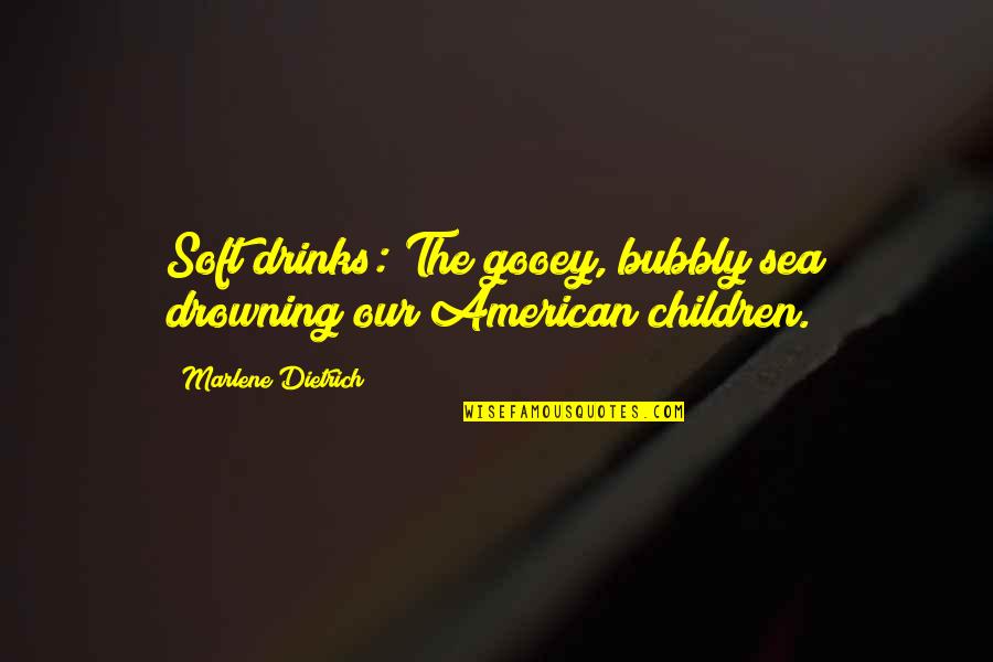 Never Hold Back Quotes By Marlene Dietrich: Soft drinks: The gooey, bubbly sea drowning our