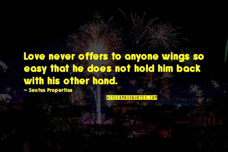 Never Hold Back Quotes By Sextus Propertius: Love never offers to anyone wings so easy