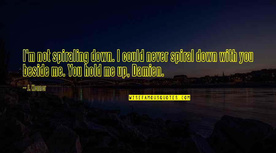 Never Hold Me Down Quotes By J. Kenner: I'm not spiraling down. I could never spiral