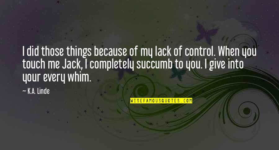 Never Hold Me Down Quotes By K.A. Linde: I did those things because of my lack