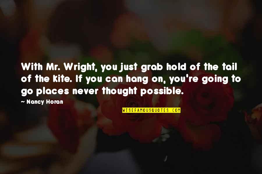 Never Hold On Quotes By Nancy Horan: With Mr. Wright, you just grab hold of