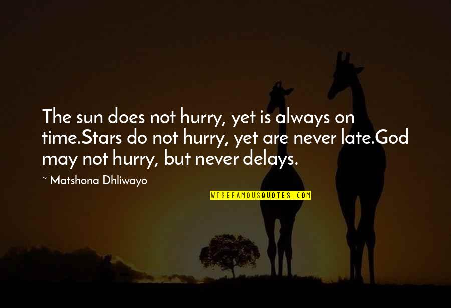 Never Hurry Quotes By Matshona Dhliwayo: The sun does not hurry, yet is always