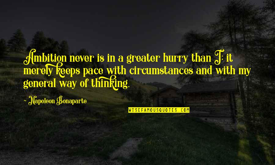 Never Hurry Quotes By Napoleon Bonaparte: Ambition never is in a greater hurry than