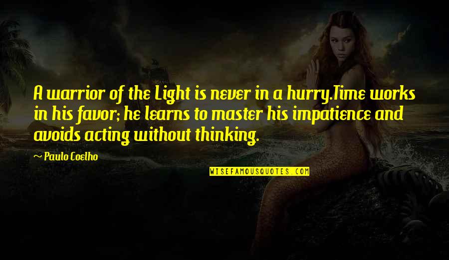 Never Hurry Quotes By Paulo Coelho: A warrior of the Light is never in