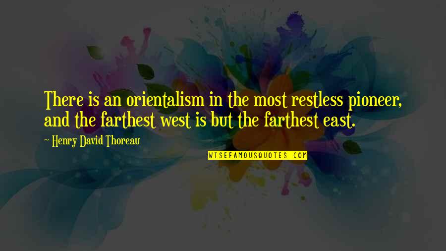 Never Hurt Again Quotes By Henry David Thoreau: There is an orientalism in the most restless