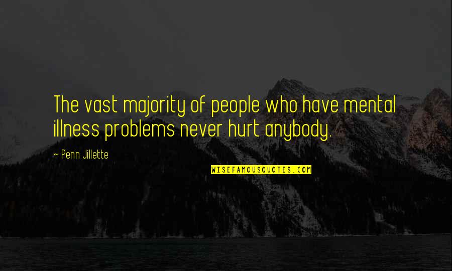 Never Hurt Anybody Quotes By Penn Jillette: The vast majority of people who have mental