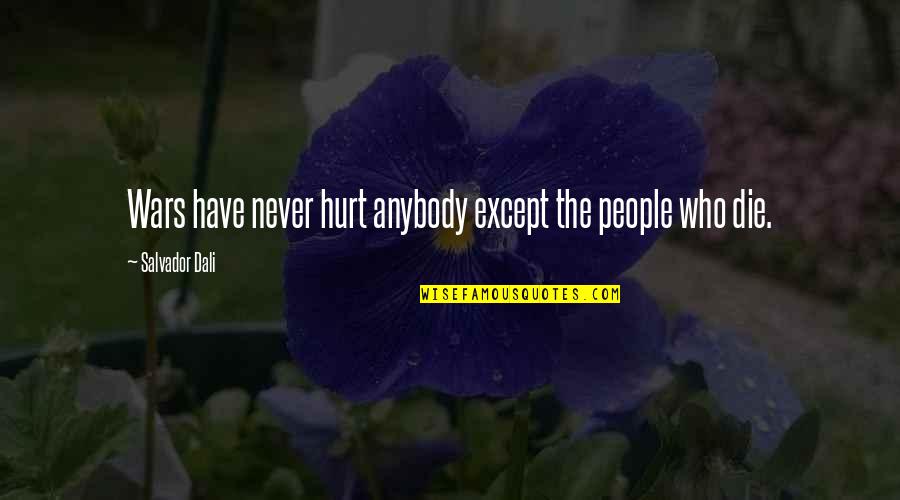 Never Hurt Anybody Quotes By Salvador Dali: Wars have never hurt anybody except the people