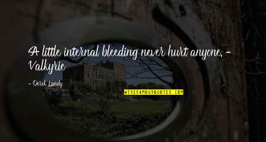 Never Hurt Anyone Quotes By Derek Landy: A little internal bleeding never hurt anyone. - Never Hurt Anyone Quotes By Derek Landy: A little internal bleeding never hurt anyone. -